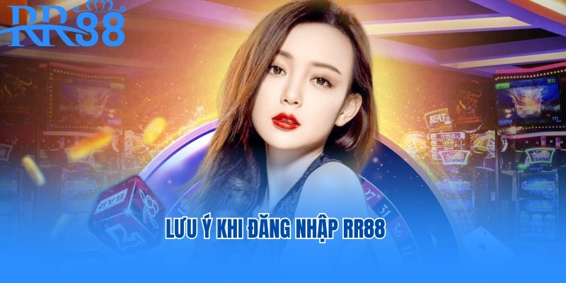 Lưu ý khi đăng nhập RR88